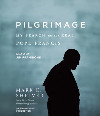 Pilgrimage: My Search for the Real Pope Francis 1524722375 Book Cover
