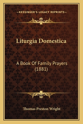 Liturgia Domestica: A Book Of Family Prayers (1... 1166026604 Book Cover