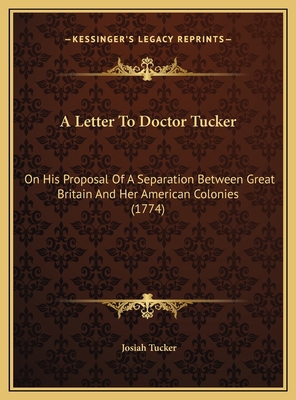 A Letter To Doctor Tucker: On His Proposal Of A... 1169573878 Book Cover