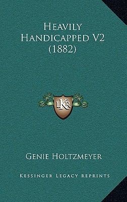 Heavily Handicapped V2 (1882) 1165564777 Book Cover