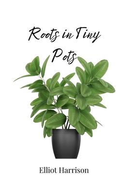 Roots in Tiny Pots 1805812378 Book Cover