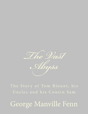 The Vast Abyss: The Story of Tom Blount, his Un... 1484057384 Book Cover