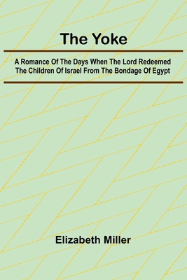 The Yoke A Romance of the Days when the Lord Re... 9362991608 Book Cover