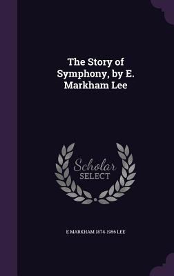 The Story of Symphony, by E. Markham Lee 1359767703 Book Cover