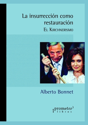 La insurrección como restauración: El kirchneri... [Spanish] B09BY3NPHN Book Cover