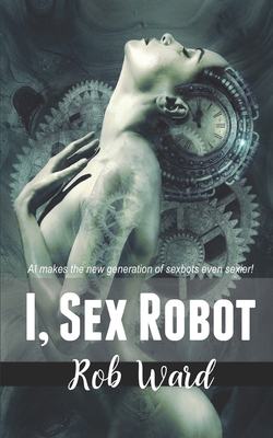 I, Sex Robot 1535337745 Book Cover