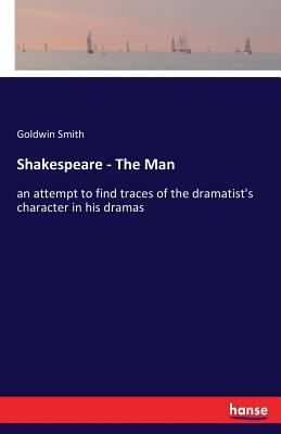 Shakespeare - The Man: an attempt to find trace... 3337303161 Book Cover