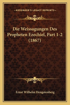 Die Weissagungen Des Propheten Ezechiel, Part 1... [German] 1168493110 Book Cover