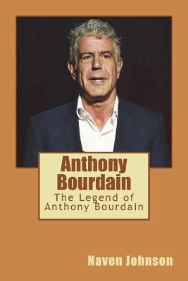 Anthony Bourdain: The Legend of Anthony Bourdain 1721636846 Book Cover