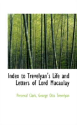 Index to Trevelyan's Life and Letters of Lord M... 0559164076 Book Cover