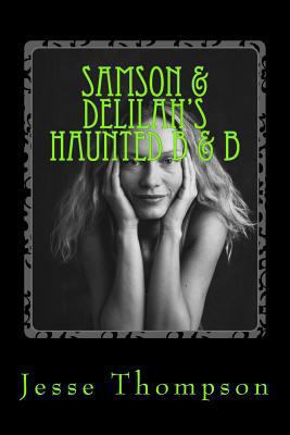 Samson & Delilah's Haunted B & B 1499151934 Book Cover