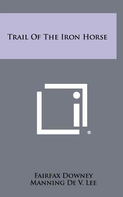 Trail of the Iron Horse 1258499797 Book Cover