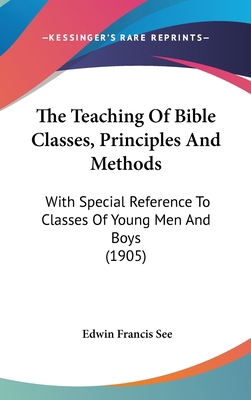 The Teaching Of Bible Classes, Principles And M... 1104428512 Book Cover