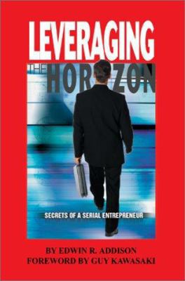 Leveraging the Horizon: Secrets of a Serial Ent... 0595656234 Book Cover