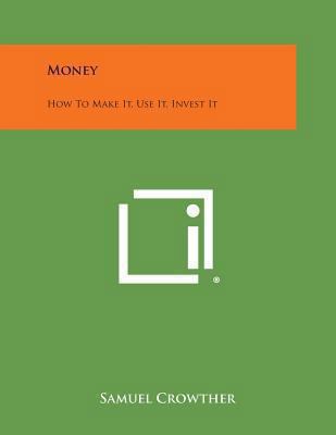 Money: How to Make It, Use It, Invest It 1494044773 Book Cover