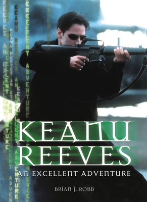 Keanu Reeves: An Excellent Adventure 0859653137 Book Cover