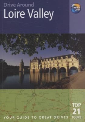Drive Around Loire Valley, 2nd: Your Guide to Great Drives (Drive Around - Thomas Cook)