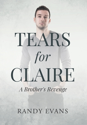 Tears for Claire: A Brother's Revenge 1662478704 Book Cover