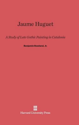 Jaume Huguet: A Study of Late Gothic Painting i... 0674431715 Book Cover