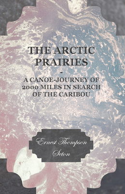 The Arctic Prairies - A Canoe-Journey of 2000 M... 1406752495 Book Cover