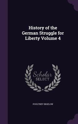 History of the German Struggle for Liberty Volu... 1356390196 Book Cover
