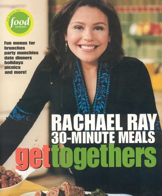 Get Togethers: Rachael Ray 30-Minute Meals 1891105116 Book Cover