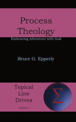 Process Theology: Embracing Adventure with God 1631994166 Book Cover