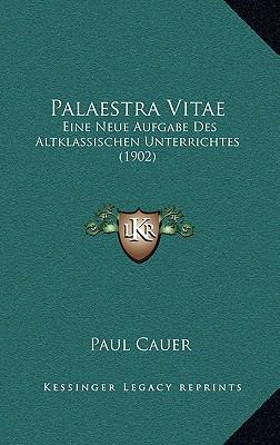 Palaestra Vitae: Eine Neue Aufgabe Des Altklass... [Latin] 1167517490 Book Cover