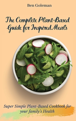 The Complete Plant-Based Guide for Inspired Mea... 1803171626 Book Cover