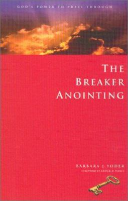 The Breaker Anointing: God's Power to Press Thr... 1585020176 Book Cover