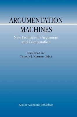 Argumentation Machines: New Frontiers in Argume... 9048165172 Book Cover