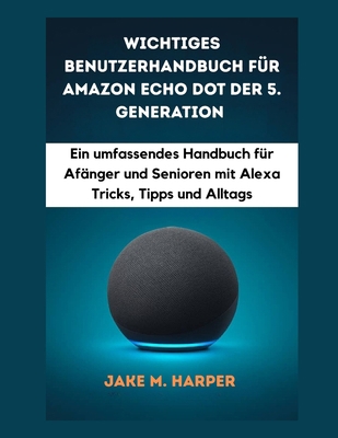 Wichtiges Benutzerhandbuch für Amazon Echo Dot ... [German] B0FJWTJK6B Book Cover