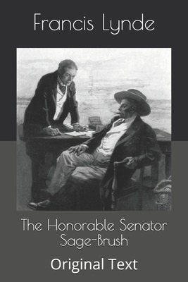 The Honorable Senator Sage-Brush: Original Text B086FY1LP7 Book Cover