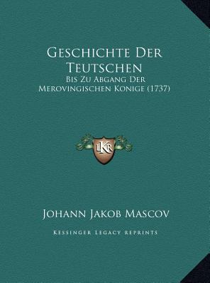 Geschichte Der Teutschen: Bis Zu Abgang Der Mer... [German] 1169817025 Book Cover