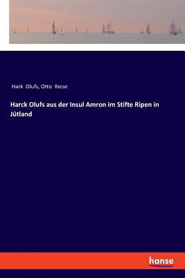 Harck Olufs aus der Insul Amron im Stifte Ripen... [German] 3337360475 Book Cover