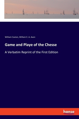 Game and Playe of the Chesse: A Verbatim Reprin... 3337547494 Book Cover