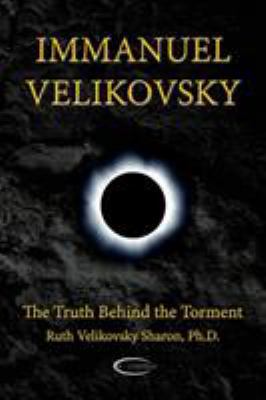 Immanuel Velikovsky - The Truth Behind The Torment 1906833214 Book Cover