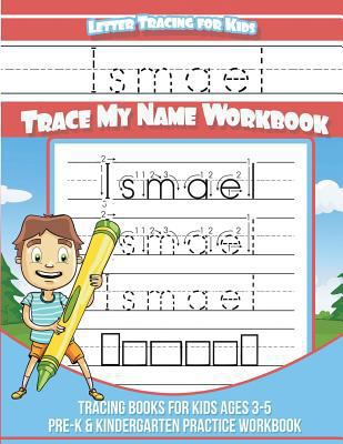 Ismael Letter Tracing for Kids Trace my Name Wo... 1724233459 Book Cover