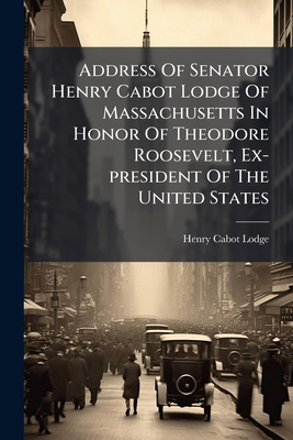 Address Of Senator Henry Cabot Lodge Of Massach... 1246446545 Book Cover