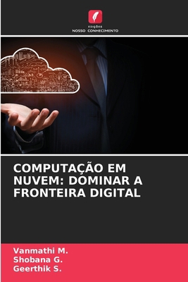 Computação Em Nuvem: Dominar a Fronteira Digital [Portuguese] 6208384508 Book Cover