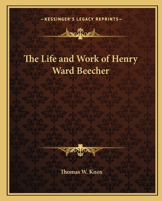 The Life and Work of Henry Ward Beecher 1162598190 Book Cover