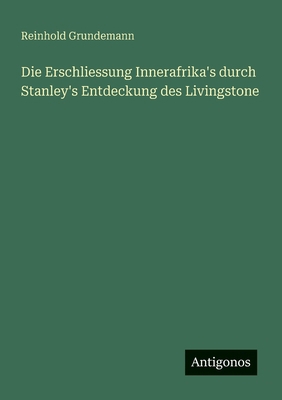 Die Erschliessung Innerafrika's durch Stanley's... [German] 3386725112 Book Cover