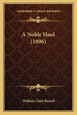 A Noble Haul (1896) 1165265095 Book Cover