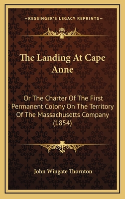 The Landing At Cape Anne: Or The Charter Of The... 1169077471 Book Cover