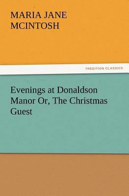 Evenings at Donaldson Manor Or, the Christmas G... 3847232622 Book Cover