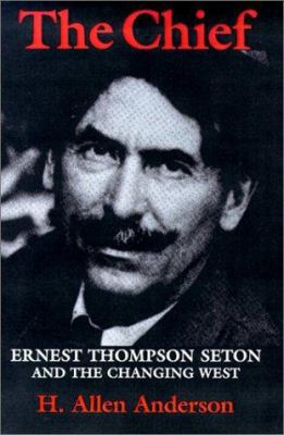 The Chief: Ernest Thompson Seton and the Changi... 0890969825 Book Cover