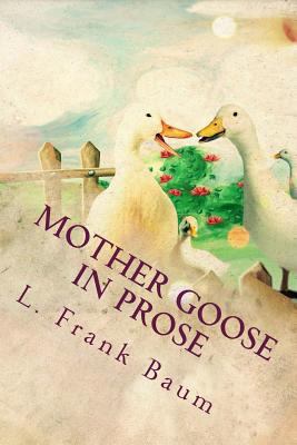 Mother Goose in Prose 1539781151 Book Cover