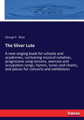 The Silver Lute: A new singing book for schools... 3337434630 Book Cover