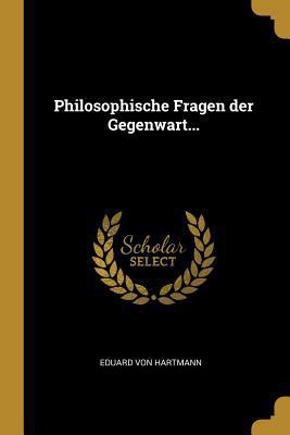 Philosophische Fragen der Gegenwart... [German] 0341525537 Book Cover