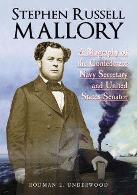 Stephen Russell Mallory: A Biography of the Con... 0786449276 Book Cover
